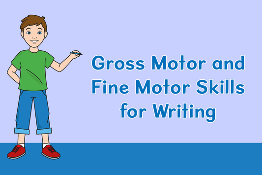 Gross Motor and Fine Motor Skills for Writing: What Every Teacher Should Know